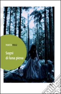 Sogni di luna piena libro di Magi Marta