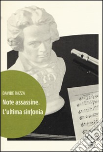 Note assassine. L'ultima sinfonia libro di Razza Davide