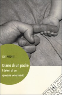 Diario di un padre. I dolori di un giovane veterinario libro di Medvet Joey