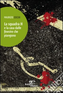 La squadra H e la casa dalle finestre che piangono libro di Cocchi Maurizio