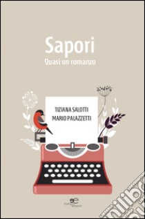 Sapori. Quasi un romanzo libro di Salotti Tiziana; Palazzetti Mario