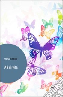 Ali di vita libro di Gobbin Silvia