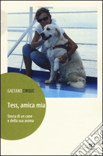 Tess, amica mia. Storia di un cane e della sua anima libro di Cinque Gaetano