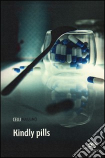 Kindly pills libro di Celli Massimo