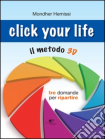 Click your life. Il metodo 3D libro di Hemissi Mondher