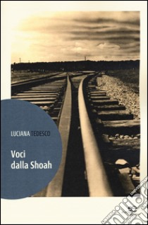 Voci dalla Shoah libro di Tedesco Luciana