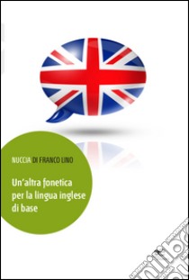 Un'altra fonetica per la lingua inglese di base libro di Di Franco Lino N.