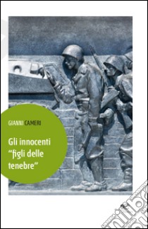 Gli innocenti «figli delle tenebre» libro di Cameri Gianni