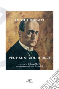 Vent'anni con il duce libro di Fossati Rino