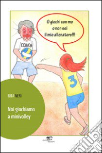 Noi giochiamo a minivolley libro di Neri Rita