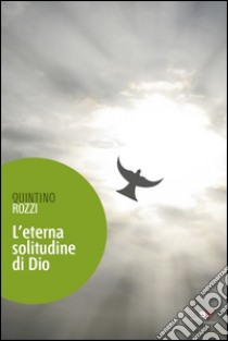 L'eterna solitudine di Dio libro di Rozzi Quintino