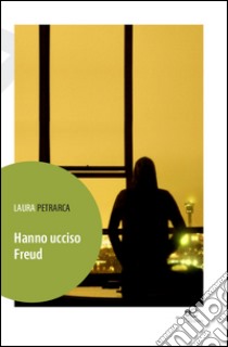 Hanno ucciso Freud libro di Petrarca Laura