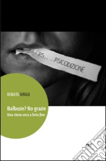 Balbuzie? No grazie. Una storia vera a lieto fine libro di Sirigu Renato