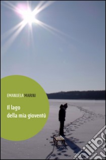 Il lago della mia gioventù libro di Marini Emanuela