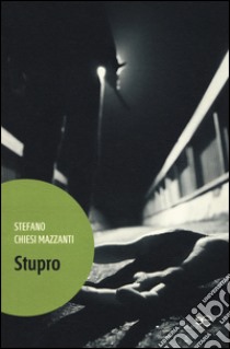 Stupro libro di Chiesi Mazzanti Stefano