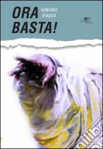 Ora basta! libro di D'Agata Giancarlo