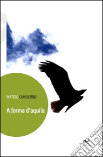 A forma d'aquila libro di Camenzind Matteo