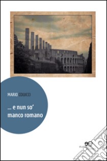 ... E nun so' manco romano libro di Colucci Mario