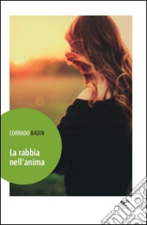 La rabbia nell'anima libro di Badin Corrado