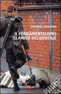 Il fondamentalismo islamico occidentale libro di Corradini Giovanni