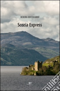 Scozia express libro di Bocchiardo Debora