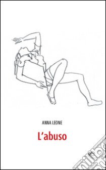 L'abuso libro di Leone Anna