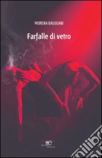 Farfalle di vetro libro di Balugani Morena