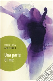 Una parte di me libro di Abetondo Maria Luisa