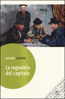 La ragnatela del capitale libro di Lazzerini Giovanni