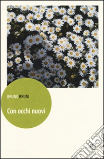 Con occhi nuovi libro di Bruni Bruno