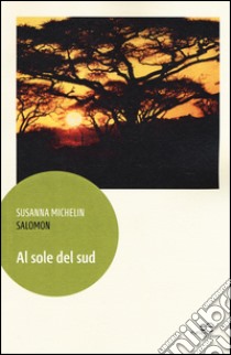 Al sole del Sud libro di Michelin Salomon Susanna