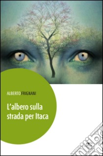 L'albero sulla strada per Itaca libro di Frignani Alberto