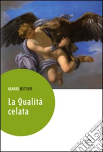 La qualità celata libro di Bottari Gianni