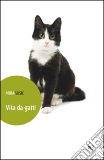 VIta da gatti libro di Susic Mira
