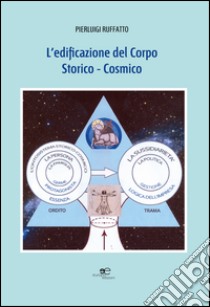 L'edificazione del corpo storico-cosmico libro di Ruffato Pierluigi