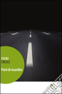 Parti di ricambio libro di Cresci Piero