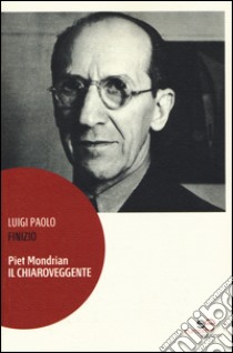 Piet Mondrian il chiaroveggente libro di Finizio Luigi P.