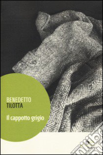 Il cappotto grigio libro di Tilotta Benedetto