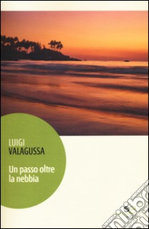 Un passo oltre la nebbia libro di Valagussa Luigi