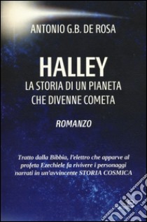 Halley. La storia di un pianeta che divenne cometa. Con CD-ROM libro di De Rosa Antonio G.