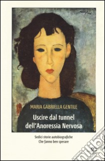 Uscire dal tunnel dell'anoressia nervosa libro di Gentile M. Gabriella