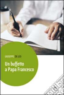 Un buffetto a papa Francesco libro di De Leo Giuseppe