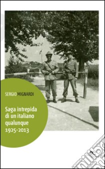 Saga intrepida di un italiano qualunque (1925-2013) libro di Mignardi Sergio