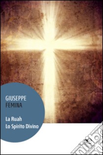 La Ruah. Lo spirito divino libro di Femina Giuseppe