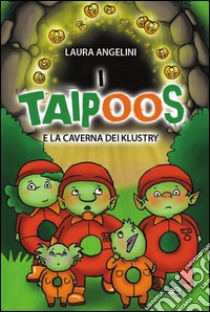 I taipoos e la caverna dei Klustry. Ediz. italiana e inglese libro di Angelini Laura