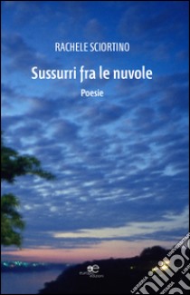 Sussurri fra le nuvole libro di Sciortino Rachele