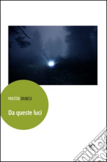 Da queste luci libro di Danesi Mattia