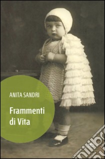 Frammenti di vita libro di Sandri Anita