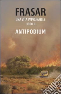 Una vita improbabile. Vol. 2: Antipodium libro di Frasar