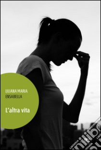 L'altra vita libro di Ensabella Liliana Maria